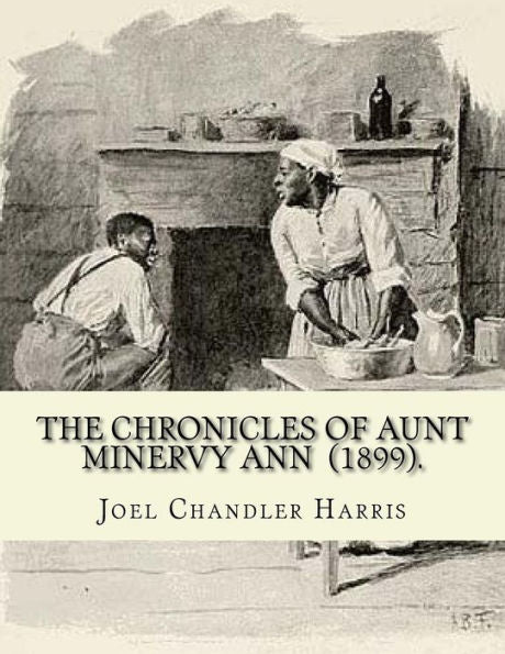The Chronicles Of Aunt Minervy Ann (1899). By: Joel Chandler Harris : Illustrated By: A. B. Frost (January 17, 1851 - June 22, 1928) Was An American Illustrator, Graphic Artist And Comics Writer