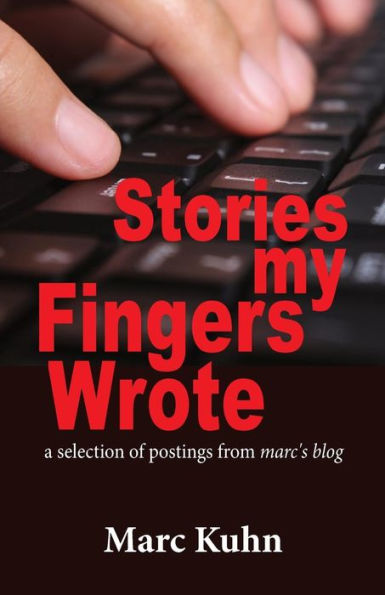 Stories My Fingers Wrote : ... A Selection Of Postings From Marc's Blog