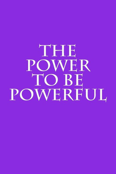 The Power To Be Powerful