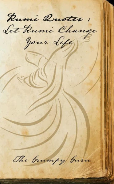 Rumi Quotes : Let Rumi Change Your Life : Wise Words Straight From Rumi