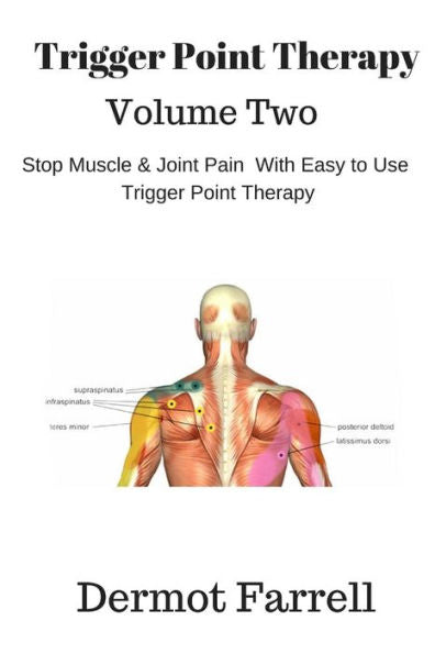 Trigger Point Therapy - Volume Two : Stop Muscle And Joint Pain Naturally With Easy To Use Trigger Point Therapy