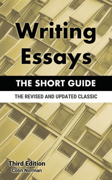 Writing Essays : The Short Guide