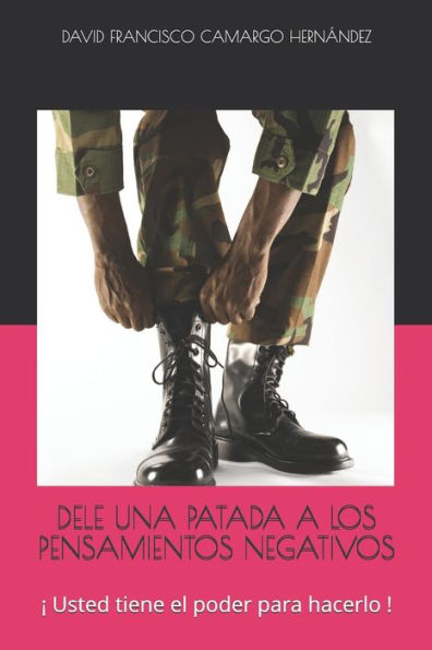 DELE UNA PATADA A LOS PENSAMIENTOS NEGATIVOS: ? Usted tiene el poder para hacerlo ! (Spanish Edition)