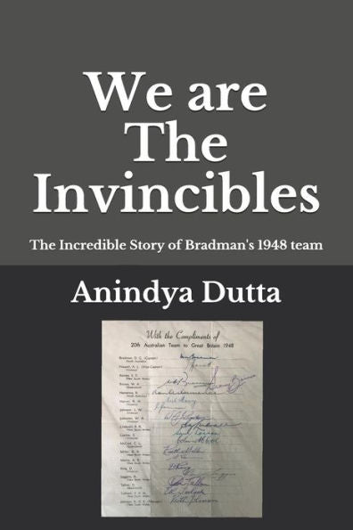 We Are The Invincibles : The Incredible Story Of Bradman's 1948 Team