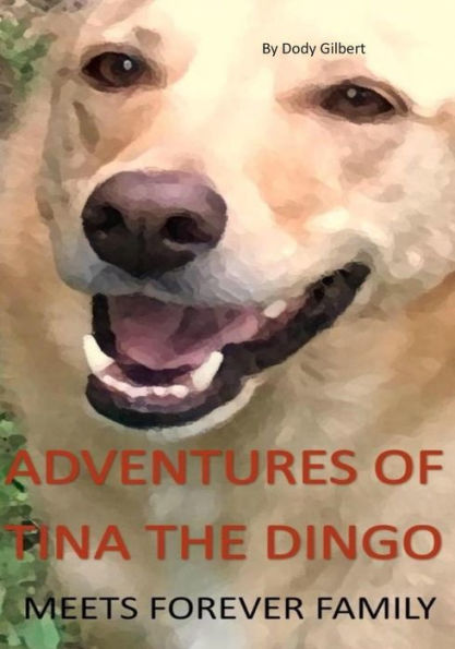 ADVENTURES OF TINA THE DINGO: MEETS FOREVER FAMILY