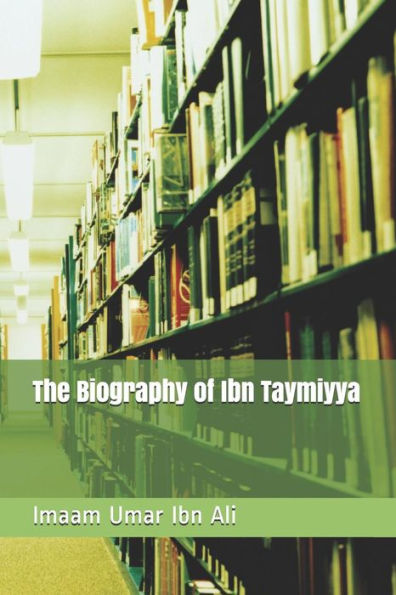 The Biography Of Ibn Taymiyya