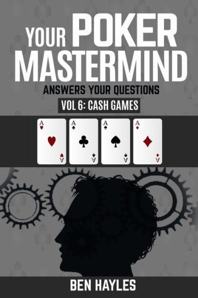 Your Poker Mastermind Vol 6: Cash Games: Answers Your Questions