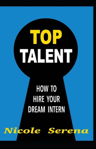 Top Talent : How To Hire Your Dream Intern