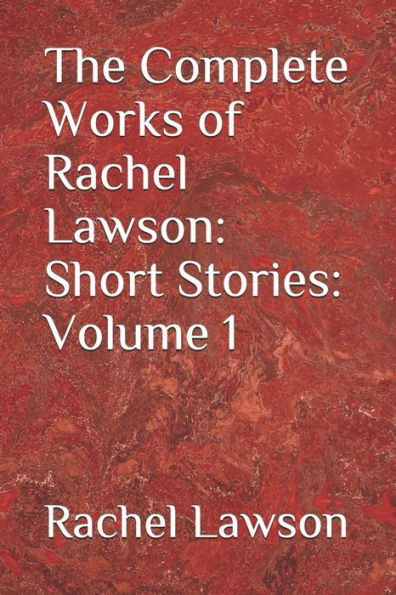 The Complete Works Of Rachel Lawson: Short Stories: - 9781719920612