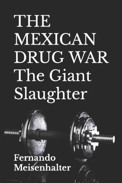 The Mexican Drug War The Giant Slaughter