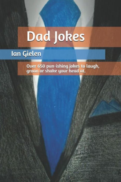 Dad Jokes: Over 650 pun-ishing jokes to laugh, groan or shake your head at.