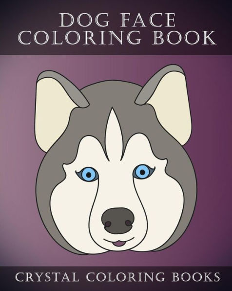 Dog Face Coloring Book: 30 Simple, Easy Line Drawing Dog Face Coloring Pages. Each Page Within This Beautifully Drawn Coloring Book Has A Different Dog Face. A Great Gift For Any Dog Lover. (Animal)