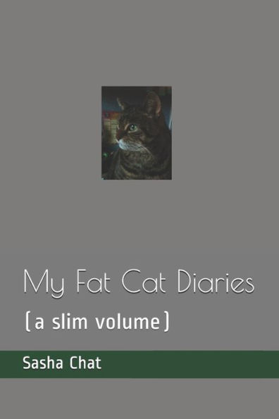 My Fat Cat Diaries: (A Slim Volume)