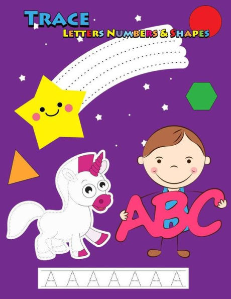 Trace Letters Numbers & Shapes: Tracing For Kids Ages 3-5, 4-6