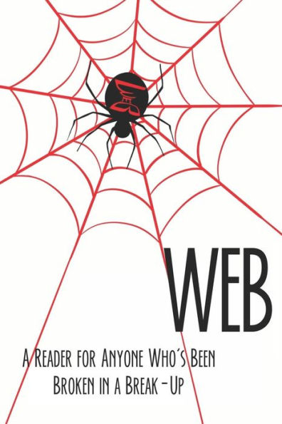 Web: A Reader For Anyone Who's Been Broken In A Break-Up - 9781720040781