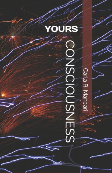 CONSCIOUSNESS: YOURS