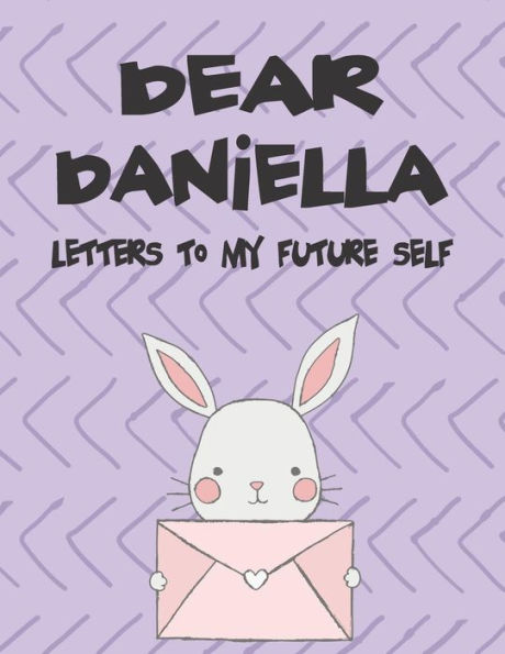 Dear Daniella, letters to my future self: A Girl's Thoughts (Preserve the Memory)