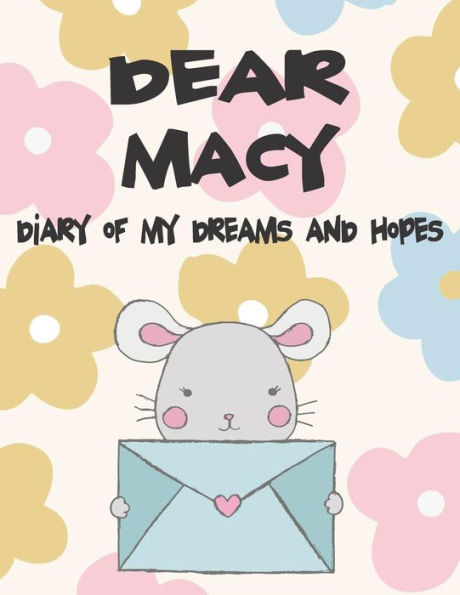 Dear Macy, diary of my dreams and hopes: A Girl's Thoughts (Preserve the Memory)