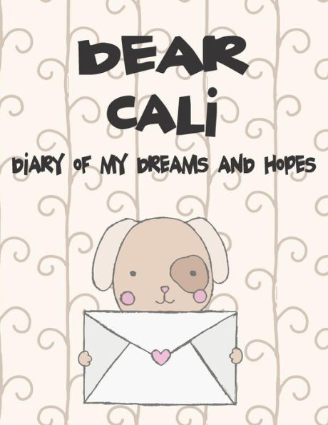 Dear Cali, diary of my dreams and hopes: A Girl's Thoughts (Preserve the Memory)