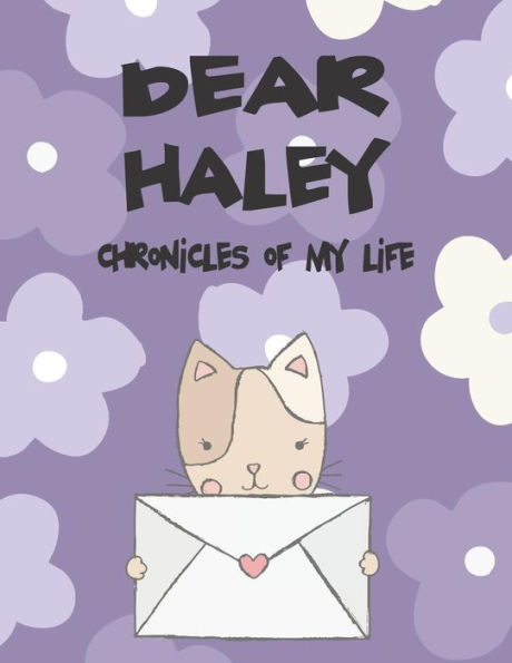 Dear Haley, chronicles of my life: A Girl's Thoughts (Preserve the Memory)