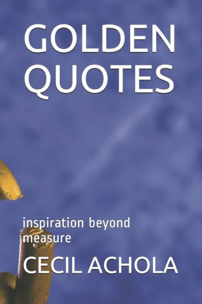 GOLDEN QUOTES: inspiration beyond measure