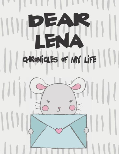 Dear Lena, chronicles of my life: A Girl's Thoughts (Preserve the Memory)