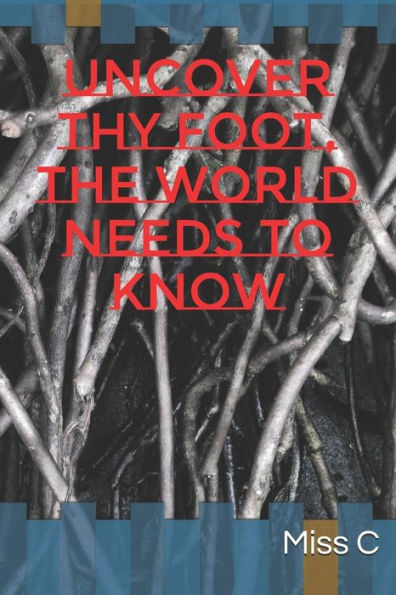 Uncover Thy Foot, The World Needs To Know