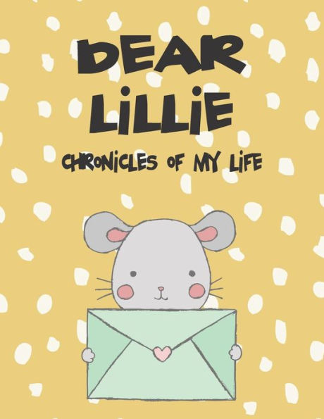 Dear Lillie, chronicles of my life: A Girl's Thoughts (Preserve the Memory)