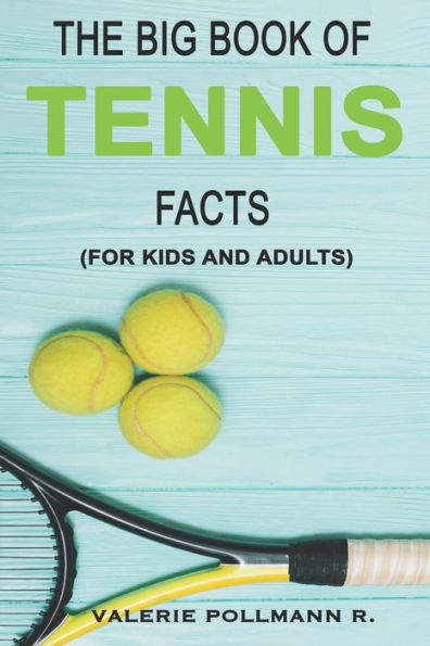 The Big Book Of Tennis Facts: For Kids And Adults