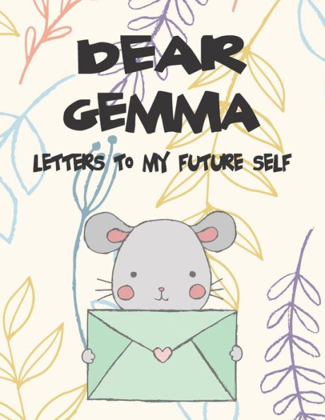 Dear Gemma, letters to my future self: A Girl's Thoughts (Preserve the Memory)