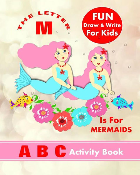 The Letter M Is For Mermaids: A B C Activity Book
