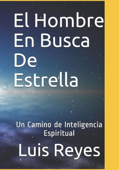 El Hombre En Busca De Estrella: Un Camino Hacia La Inteligencia Espiritual (Spanish Edition)