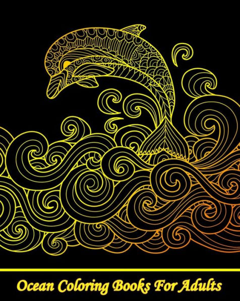 Ocean Coloring Books For Adults : A Gorgeous Coloring Book With Fun, Simple, And Adorable Ocean Animal Drawings (Perfect For Beginners And Ocean Animal Lovers)