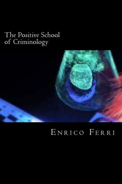 The Positive School Of Criminology - 9781720306375