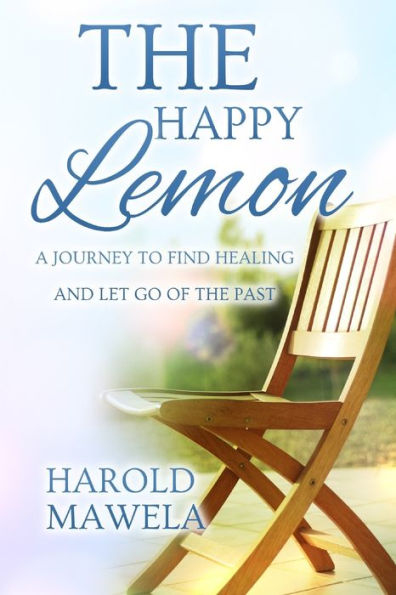 The Happy Lemon : A Journey To Find Healing And To Let Go Of The Past