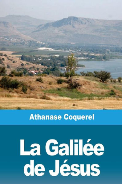 La Galilee de Jesus (French Edition)