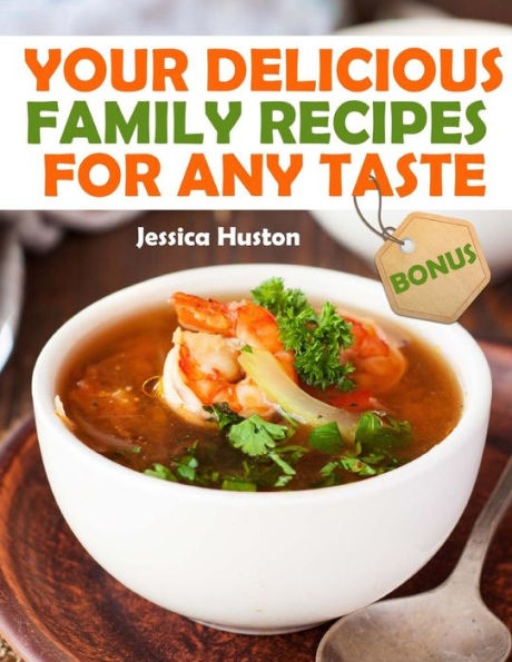 Your Delicious Family Recipes For Any Taste - 9781720394679