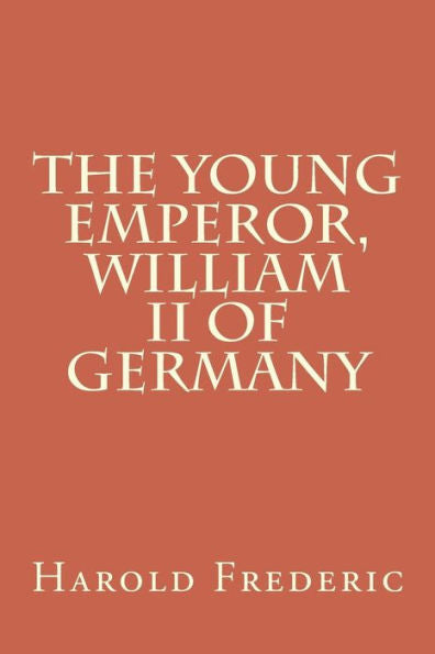 The Young Emperor, William Ii Of Germany - 9781720419907