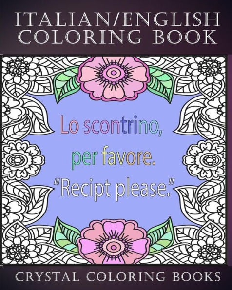 Italian / English Coloring Book: 30 Page Italian /English Phrase Coloring Pages. A Brilliant Stress Relief Adult Coloring Book. Fantastic To Take On ... Or As A Gift For Someone You Know. (Language)