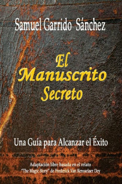 El Manuscrito Secreto: Una Guia para alcanzar el Exito (Spanish Edition)