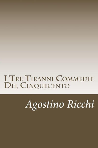 I Tre Tiranni Commedie Del Cinquecento (Italian Edition) - 9781720653004