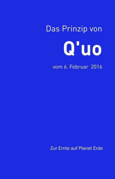 Das Prinzip von Q'uo (6. Februar 2016): Zur Ernte auf Planet Erde (Gesamtarchiv BUndniskontakt) (German Edition)