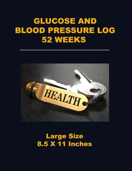 Glucose and Blood Pressure Log 52 Weeks: Large Size 8.5 X 11 inches