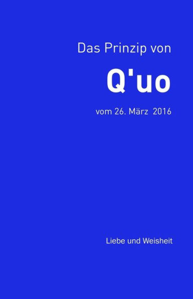 Das Prinzip von Q'uo (26. M?rz 2016): Liebe und Weisheit (Gesamtarchiv BUndniskontakt) (German Edition)