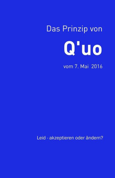 Das Prinzip von Q'uo (7. Mai 2016): Leid - akzeptieren oder ?ndern? (Gesamtarchiv BUndniskontakt) (German Edition)