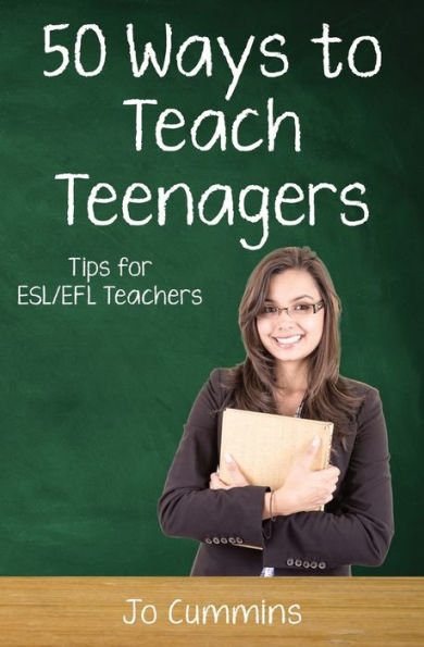 Fifty Ways to Teach Teenagers: Tips for ESL/EFL Teachers (50 Ways to Teach English)