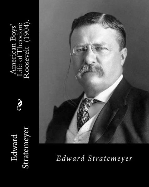 American Boys' Life of Theodore Roosevelt (1904). By: Edward Stratemeyer: Illustrated By: Charles (George) Copeland (1858–1945) was an American book ... active from about 1887 until about 1940.