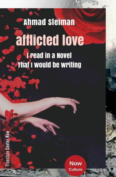 Ahmad Sleiman: afflicted love / I Read in a Novel That I would be Writing: Ahmad Sleiman : afflicted love / Arabic edition (Now Culture)