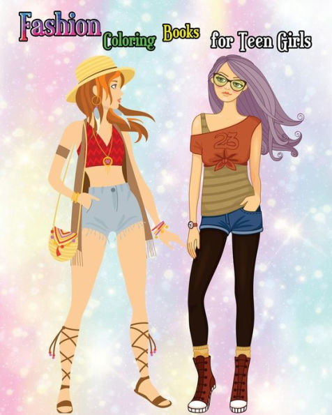 Fashion Coloring Books for Teen Girls: Lovely Fashion Girl Drawings Coloring Book (A Hand Drawn Teen Coloring Book for Fashion Lover!)