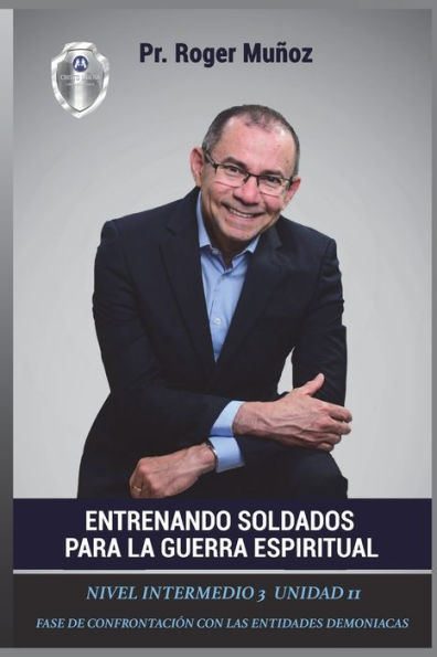 Entrenando Soldados Para La Guerra Espiritual - Nivel Intermedio 3 Unidad 11: Fase de Confrontacion con las Entidades Demoniacas (Spanish Edition)